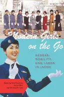 Moderní dívky na cestách: gender, mobilita a práce v Japonsku - Modern Girls on the Go: Gender, Mobility, and Labor in Japan