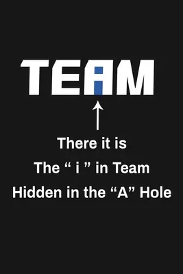 Tam je to I v týmu skryté v díře A: Vtipné dárky pro tým - There It Is The I In Team Hidden In The A Hole: Funny Team Appreciation Gifts
