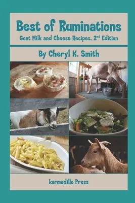 To nejlepší z Ruminations Recepty z kozího mléka a sýrů: Sýrové a kozí mléko a mléčné výrobky: 2. vydání - Best of Ruminations Goat Milk and Cheese Recipes: 2nd Edition