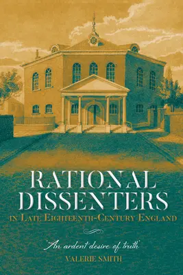 Racionální disidenti v Anglii konce osmnáctého století: Horlivá touha po pravdě - Rational Dissenters in Late Eighteenth-Century England: An Ardent Desire of Truth'