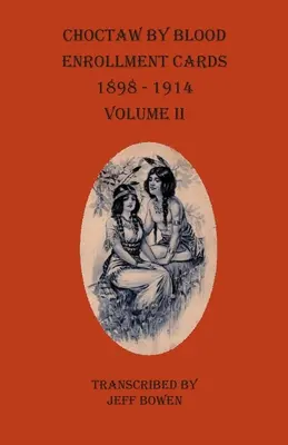Zápisní lístky Choctawů podle krve 1898-1914 II. díl - Choctaw By Blood Enrollment Cards 1898-1914 Volume II