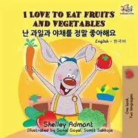 Rád jím ovoce a zeleninu: Anglicko-korejská dvojjazyčná kniha pro děti - I Love to Eat Fruits and Vegetables: English Korean Billingual Book for Kids
