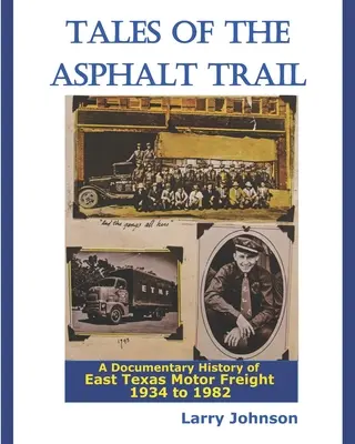 Příběhy z asfaltové cesty: A Documentary History of East Texas Motor Freight 1934-1982 (Dokumentární historie východotexaské nákladní dopravy 1934-1982) - Tales Of The Asphalt Trail: A Documentary History Of East Texas Motor Freight 1934-1982