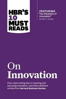 Hbr's 10 Must Reads on Innovation (with Featured Article the Discipline of Innovation, by Peter F. Drucker) (10 povinných článků o inovacích od Petera F. Druckera) - Hbr's 10 Must Reads on Innovation (with Featured Article the Discipline of Innovation, by Peter F. Drucker)