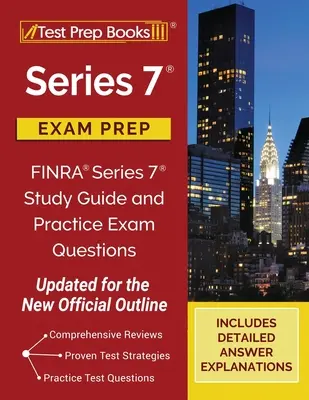 Příprava na zkoušku Series 7: Studijní příručka a praktické otázky ke zkoušce FINRA Series 7 [aktualizováno podle nové oficiální osnovy]. - Series 7 Exam Prep: FINRA Series 7 Study Guide and Practice Exam Questions [Updated for the New Official Outline]