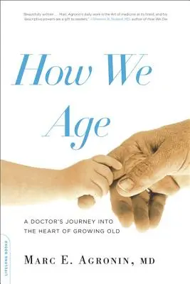 Jak stárneme: Jak stárnout: Cesta lékaře do nitra stárnutí - How We Age: A Doctor's Journey Into the Heart of Growing Old