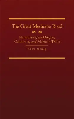 Velká lékařská cesta, 2. díl, 24. svazek: Vyprávění o oregonské, kalifornské a mormonské stezce, 1849 - The Great Medicine Road, Part 2, Volume 24: Narratives of the Oregon, California, and Mormon Trails, 1849
