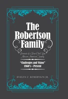 Rodina Robertsonových: Robertsonovi: Portrét afroamerické rodiny po občanské válce, výzvy a vize 1860S - současnost - The Robertson Family: Portrait of a Post-Civil War African American Family, Challenges and Vision 1860S-Present