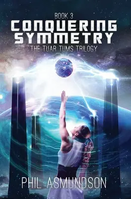 Trilogie Tuar Tums: Dobývání symetrie - The Tuar Tums Trilogy: Conquering Symmetry