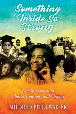 Něco uvnitř tak silného: Vydejte se na cestu za volbou, odvahou a změnou. - Something Inside So Strong: Life in Pursuit of Choice, Courage, and Change