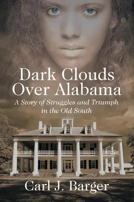 Temné mraky nad Alabamou: Příběh o bojích a triumfu na starém Jihu - Dark Clouds Over Alabama: A Story of Struggles and Triumph in the Old South