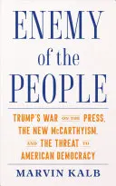 Nepřítel lidu: Trumpova válka proti tisku, nový mccarthyismus a hrozba pro americkou demokracii. - Enemy of the People: Trump's War on the Press, the New McCarthyism, and the Threat to American Democracy