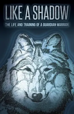Jako stín: Život a výcvik strážného bojovníka - Like a Shadow: The Life and Training of a Guardian Warrior