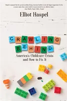 Crawling Behind (Plížení se pozadu): Americká krize v péči o děti a jak ji napravit - Crawling Behind: America's Child Care Crisis and How to Fix It