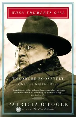 Když trubky volají: Theodore Roosevelt po nástupu do Bílého domu - When Trumpets Call: Theodore Roosevelt After the White House