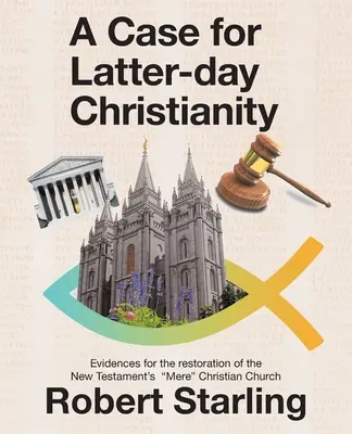 Případ pro křesťanství posledních dnů: Důkazy pro obnovu novozákonní křesťanské církve - A Case for Latter-Day Christianity: Evidences for the Restoration of the New Testament's Mere Christian Church