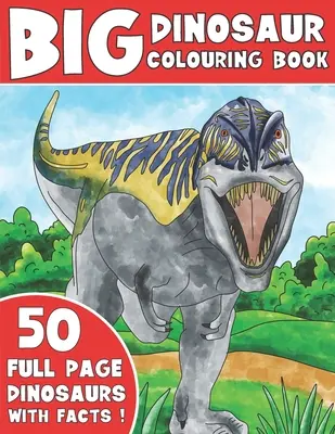 Velká kniha omalovánek s dinosaury: Dětské omalovánky s fakty o dinosaurech: Velká kniha omalovánek pro děti s fakty o dinosaurech. - The Big Dinosaur Colouring Book: Kids Colouring Book With Dinosaur Facts
