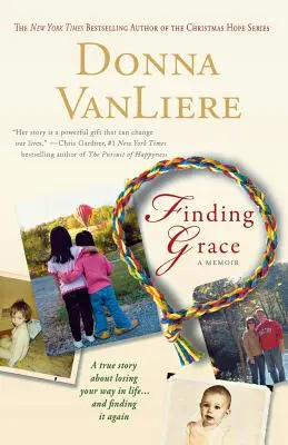 Hledání milosti: a opětovném nalezení: Pravdivý příběh o ztrátě cesty životem... a jejím opětovném nalezení - Finding Grace: A True Story about Losing Your Way in Life...and Finding It Again