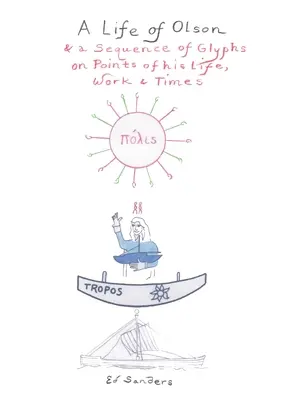 Olsonův život: a sled glyfů o bodech jeho života, díla a doby - A Life of Olson: & a Sequence of Glyphs on Points of his life, work, and times