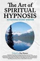 Umění duchovní hypnózy: Přístup k božské moudrosti - The Art of Spiritual Hypnosis: Accessing Divine Wisdom