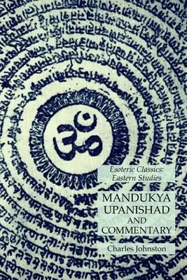 Mandukja upanišad a komentář: Šamanská esoterika: Esoterická klasika: Východní studia - Mandukya Upanishad and Commentary: Esoteric Classics: Eastern Studies