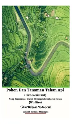 Pohon Dan Tanaman Tahan Api (Ohnivzdorný) Yang Bermanfaat Untuk Mencegah Kebakaran Hutan (Wildfire) Edisi Bahasa Indonesia Hardcover Version - Pohon Dan Tanaman Tahan Api (Fire-Resistant) Yang Bermanfaat Untuk Mencegah Kebakaran Hutan (Wildfire) Edisi Bahasa Indonesia Hardcover Version