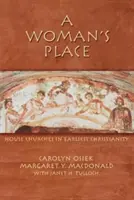 Místo ženy: Domácí církve v raném křesťanství - A Woman's Place: House Churches in Earliest Christianity