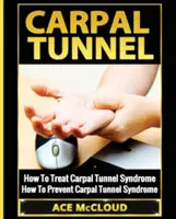Karpální tunel: Jak léčit syndrom karpálního tunelu: Jak předcházet syndromu karpálního tunelu: Jak léčit syndrom karpálního tunelu? - Carpal Tunnel: How To Treat Carpal Tunnel Syndrome: How To Prevent Carpal Tunnel Syndrome