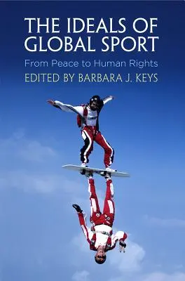 Ideály globálního sportu: Od míru k lidským právům - The Ideals of Global Sport: From Peace to Human Rights