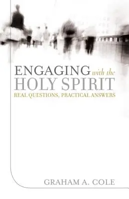 Spolupráce s Duchem svatým: S Duchem Svatým: skutečné otázky, praktické odpovědi - Engaging with the Holy Spirit: Real Questions, Practical Answers