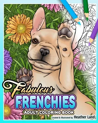 Báječní Francouzi: Francouzský buldoček - omalovánky pro dospělé - Fabulous Frenchies: French Bulldog Adult Coloring Book