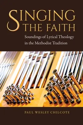 Zpívání o víře: Zvuky lyrické teologie v metodistické tradici. - Singing the Faith: Soundings of Lyrical Theology in the Methodist Tradition