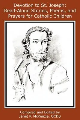 Oddanost svatému Josefovi: Příběhy, básničky a modlitby pro katolické děti, které se čtou nahlas. - Devotion to St. Joseph: Read-Aloud Stories, Poems, and Prayers for Catholic Children