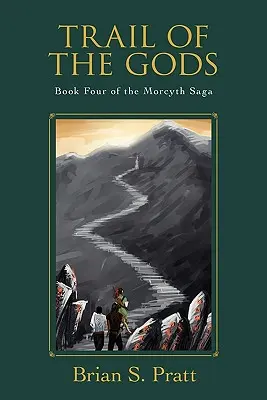 Stezka bohů: Čtvrtá kniha ságy Morcyth - Trail of the Gods: Book Four of the Morcyth Saga