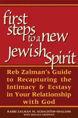 První kroky k novému židovskému duchu: Reb Zalmanův průvodce k znovunabytí důvěrnosti a extáze ve vašem vztahu s Bohem - First Steps to a New Jewish Spirit: Reb Zalman's Guide to Recapturing the Intimacy & Ecstasy in Your Relationship with God