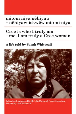 Mitoni Niya Nhiyaw / Cree Is Who I Truly Am: Nhiyaw-Iskww Mitoni Niya / Já, já jsem skutečně žena Cree - Mitoni Niya Nhiyaw / Cree Is Who I Truly Am: Nhiyaw-Iskww Mitoni Niya / Me, I Am Truly a Cree Woman
