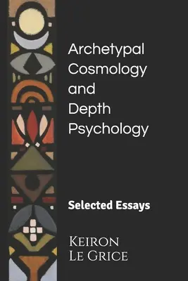 Archetypální kosmologie a hlubinná psychologie: Vybrané eseje - Archetypal Cosmology and Depth Psychology: Selected Essays