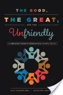 Dobří, velcí a nepřátelští: Knihovníkův průvodce prací se skupinami přátel - The Good, the Great, and the Unfriendly: A Librarian's Guide to Working with Friends Groups