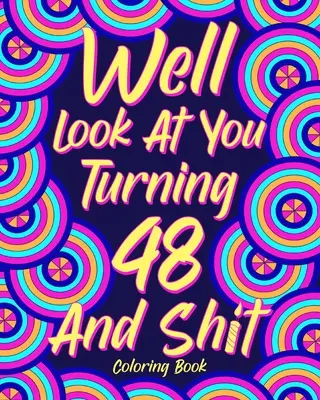 No podívejme se, že je vám 48 a hovno - Well Look at You Turning 48 and Shit