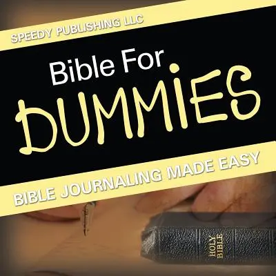 Bible pro blbce: Snadné psaní biblických deníků - Bible For Dummies: Bible Journaling Made Easy