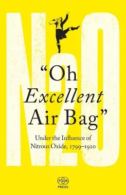 Oh Excellent Air Bag: Pod vlivem oxidu dusného, 1799-1920 - Oh Excellent Air Bag: Under the Influence of Nitrous Oxide, 1799-1920