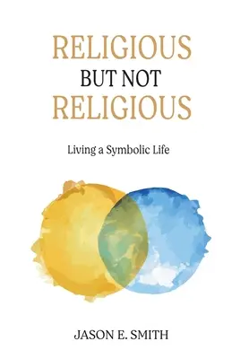 Náboženský, ale ne náboženský: žít symbolický život - Religious But Not Religious: Living a Symbolic Life