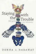 Zůstat s potížemi: Vytváření příbuzných v Chthulucene - Staying with the Trouble: Making Kin in the Chthulucene