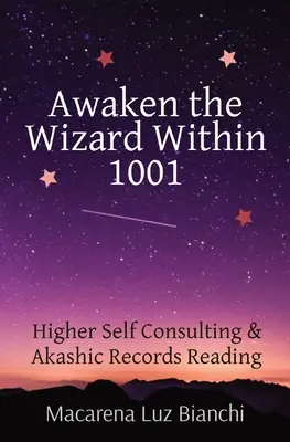 Probuďte v sobě čaroděje 1001: poradenství s vyšším já a čtení z akašických záznamů - Awaken the Wizard Within 1001: Higher Self Consulting & Akashic Records Reading