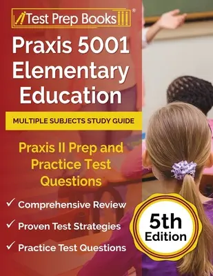 Praxis 5001 Elementary Education Multiple Subjects Study Guide: Průvodce studiem více předmětů: Praxis II Příprava a cvičné testové otázky [5. vydání]. - Praxis 5001 Elementary Education Multiple Subjects Study Guide: Praxis II Prep and Practice Test Questions [5th Edition]