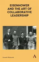 Eisenhower a umění spolupracujícího vedení - Eisenhower and the Art of Collaborative Leadership