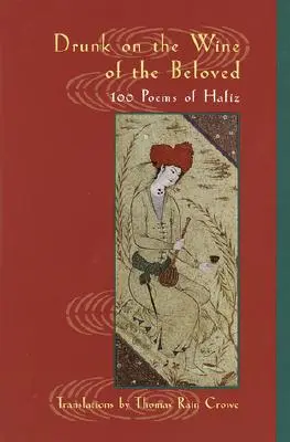 Opilí vínem milovaného: Básně Háfize: opojení z lásky - Drunk on the Wine of the Beloved: Poems of Hafiz