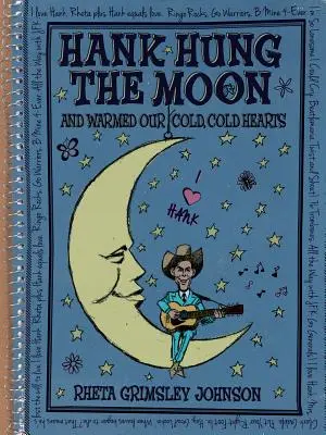 Hank Hung the Moon . . . a zahřál naše studená, studená srdce - Hank Hung the Moon . . . and Warmed Our Cold, Cold Hearts