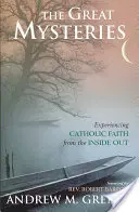 Velká tajemství: Prožít katolickou víru zevnitř ven - The Great Mysteries: Experiencing Catholic Faith from the Inside Out