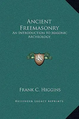 Starobylé zednářství: Úvod do zednářské archeologie - Ancient Freemasonry: An Introduction to Masonic Archeology